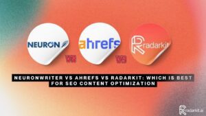 NeuronWriter vs Ahrefs vs Radarkit