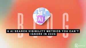6 AI Search Visibility Metrics You Can’t Ignore in 2026