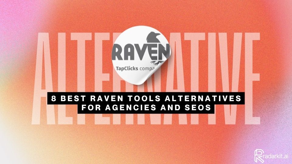 8 Best Raven Tools Alternatives For Agencies and SEOs
