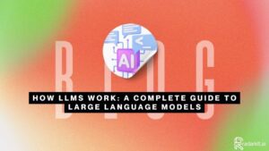 How LLMs Work A Complete Guide to Large Language Models