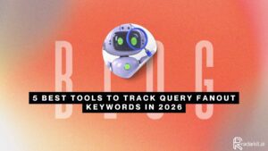 5 Best Tools to Track Query Fanout Keywords in 2026