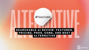 Searchable AI Review Features, Pricing, Pros, Cons, and Best Alternative