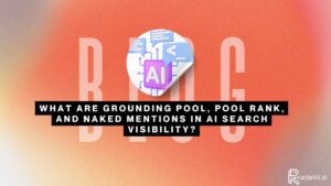 What Are Grounding Pool, Pool Rank, and Naked Mentions in AI Search Visibility