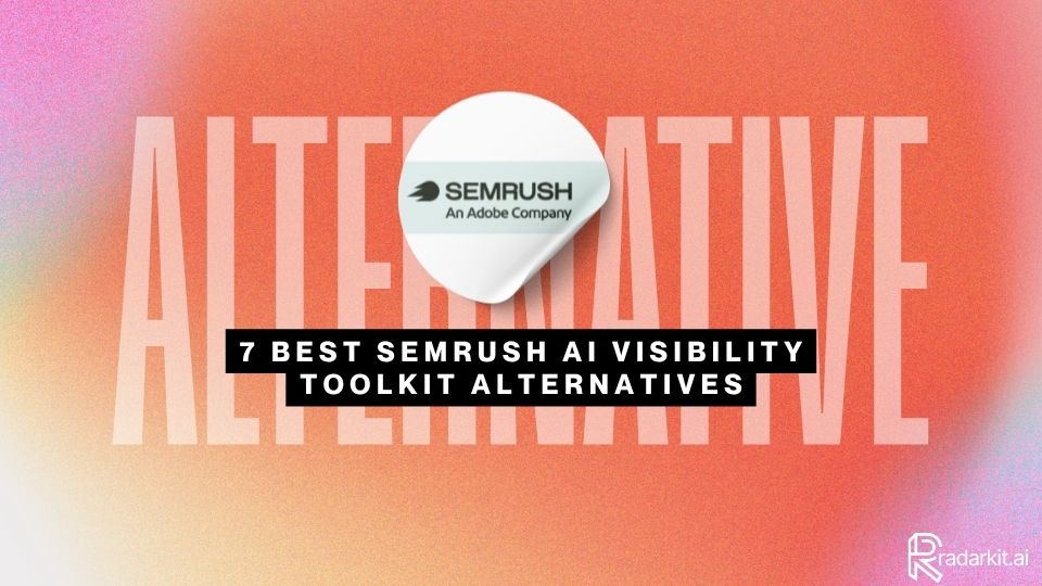 7 Best Semrush AI Visibility Toolkit Alternatives