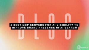 5 Best MCP Servers for AI Visibility to Improve Brand Presence in AI Search