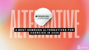 8 Best Semrush Alternatives for Agencies in 2026