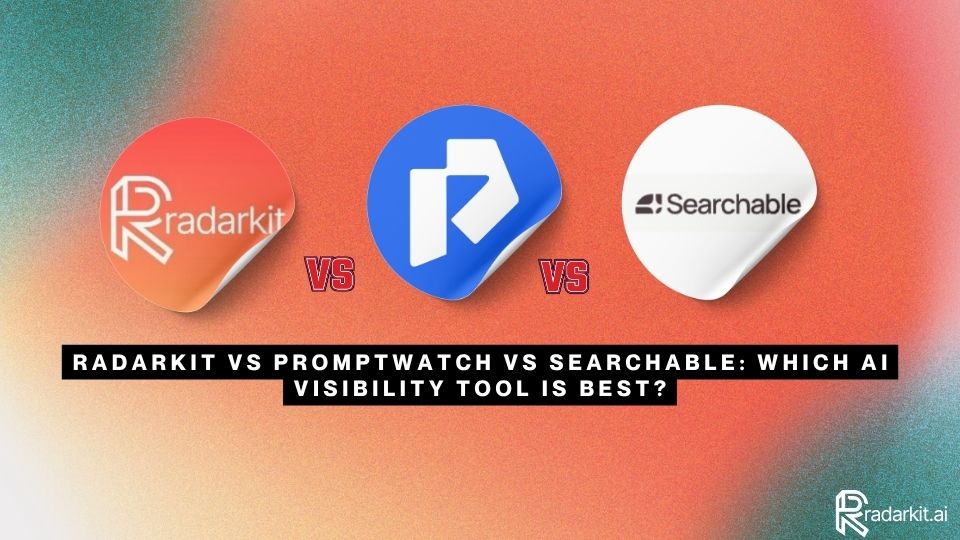 RadarKit vs Promptwatch vs Searchable Which AI Visibility Tool Is Best