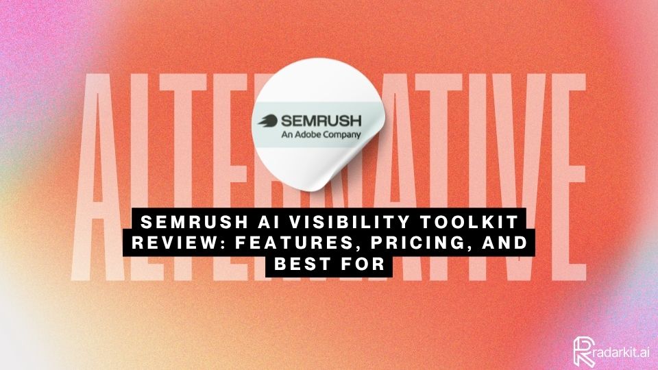 Semrush AI Visibility Toolkit Review Features, Pricing, and Best For