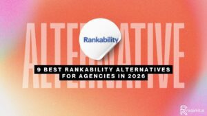 9 Best Rankability Alternatives for Agencies in 2026